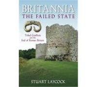 Britannia: The Failed State: Tribal Conflicts and the End of Roman Britain Laycock, Stuart (Auteur)