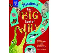 Britannica First Big Book of Why: Why can't penguins fly? Why do we brush our teeth? Why does popcorn pop? The ultimate book of answers for kids who need to know WHY!