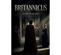 Britannicus: La tragédie de Jean Racine explore les jeux de pouvoir et les passions destructrices à la cour de Néron, où Britannicus est victime des ambitions impériales