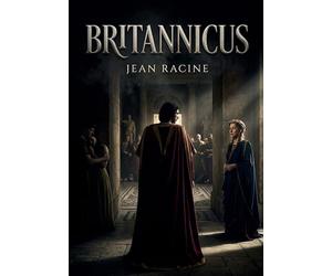 Britannicus: La tragédie de Jean Racine explore les jeux de pouvoir et les passions destructrices à la cour de Néron, où Britannicus est victime des ambitions impériales