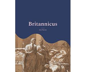 Britannicus: Une grande tragédie de 1669