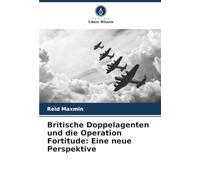 Britische Doppelagenten und die Operation Fortitude: Eine neue Perspektive