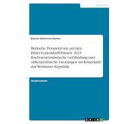 Britische Perspektiven auf den Hitler-Ludendorff-Putsch 1923. Rechtsextremistische Gefährdung und außenpolitische Deutungen im Krisenjahr der Weimarer Republik
