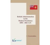 British Administration In The Madras Presidency 1858-1862 A.D