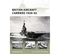 British Aircraft Carriers 1939-45, New Vanguard Series Angus Konstam (Auteur)
