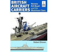 British Aircraft Carriers: Hermes, Ark Royal and the Illustrious Class (1)