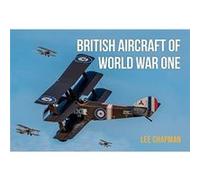 British Aircraft of World War One by Lee Chapman Lee Chapman (Auteur)