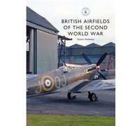 British Airfields of the Second World War by Stuart Hadaway Stuart Hadaway (Auteur)