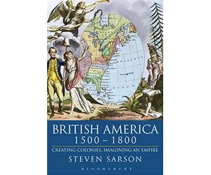 British America 1500-1800: Creating Colonies, Imagining an Empire