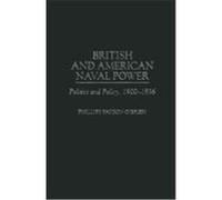British and American Naval Power, Praeger Studies in Diplomacy and Strategic Thought Series Phillips Payson O'Brien (Auteur)
