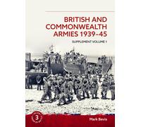 British And Commonwealth Armies 1939-45 Supplement Volume 1