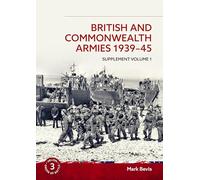 British and Commonwealth Armies 1939-45: Supplement Volume 1