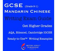 British April Publishing® GCSE Chinese Mandarin - Exam Skills - Writing - Ready to Use™ Essay Examples: Must-Have Guide to Higher Grades (inc Mark ... & Answers) AQA Edexcel Cambridge IGCSE