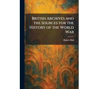 British Archives and the Sources for the History of the World War