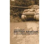 British Armour in the Normandy Campaign John Buckley, (Auteur)