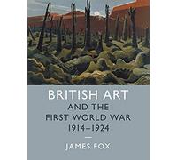 British Art And The First World War, 1914-1924
