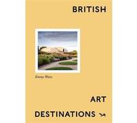 British Art Destinations Emmy Watts (Auteur)