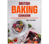 British Baking Cookbook: Traditional and Modern Recipes from the Heart of British Kitchens