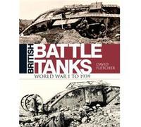 British Battle Tanks by David Fletcher David Fletcher, (Auteur)