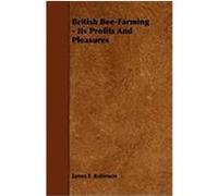 British Bee-Farming - Its Profits and Pleasures Robinson, James F. (Auteur)