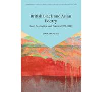 British Black and Asian Poetry: Race, Aesthetics and Politics 1970-2023