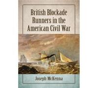 British Blockade Runners in the American Civil War by Joseph McKenna Joseph McKenna (Auteur)