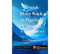 British Blues Rock In Playlists Vol 2: Savoy Brown, Jeff Beck, Peter Green (Playlist Journeys In Apple Music)