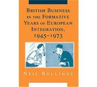 British Business in the Formative Years of European Integration, 1945-1973, Cambridge Studies in the Emergence of Global Enterprise Neil Rollings (Auteur)