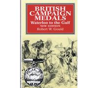 British Campaign Medals: Waterloo to the Gulf