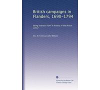 British campaigns in Flanders, 1690-1794; being extracts from "A history of the British army,"