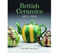 British Ceramics 1675-1825: The Mint Museum