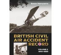 British Civil Air Accident Record Volume 2: September 1914 - December 1920