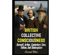 British Collective Consciousness: Beowulf, Arthur, Canterbury Tales, Tolkien, And Shakespeare