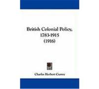 British Colonial Policy, 1783-1915 (1916) Currey, Charles Herbert (Auteur)