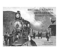 British Columbia 100 Years Ago - [Version Originale] Fred Thirkell, Bob Scullion (Auteur)