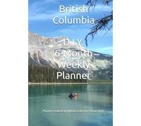 British Columbia D.I.Y. 6-Month Weekly Planner: Date It Yourself