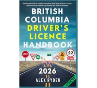 British Columbia Driver’s Licence Handbook: Your Complete Guide to Canadian Driving Rules, Road Tests, and Driver’s Licence Requirements with Updated Laws, Practice Tips, and Exam Strategies