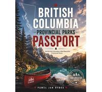 British Columbia Provincial Parks Passport: Visit British Columbia's Most Beautiful Provincial Parks