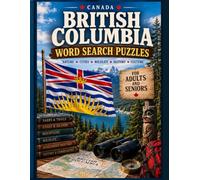British Columbia Word Search Puzzle Book: Explore the Rocky Mountains, Pacific Coast, Wildlife, Islands, Parks, Cities, History & More