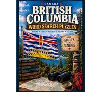 British Columbia Word Search Puzzle Book: Explore the Rocky Mountains, Pacific Coast, Wildlife, Islands, Parks, Cities, History & More