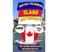 British Columbian Slang Dictionary: The Ultimate Guide to Vancouver, Island & West Coast Slang