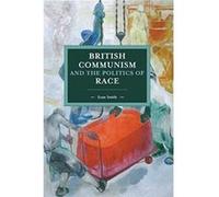 British Communism and the Politics of Race (Historical Materialism) - [Version Originale] Inconnu (Auteur)