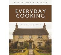 British Country Kitchen: Everyday Cooking: Home Cooking for Family and Friends