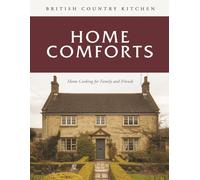 British Country Kitchen: Home Comforts: Home Cooking for Family and Friends