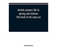 British Country Life In Spring And Summer; The Book Of The Open Air
