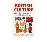 British Culture Quiz Book: 100+ Questions with Keys, Answers and Explanations for Students and English Learners - UK History, Traditions, Literature and Society