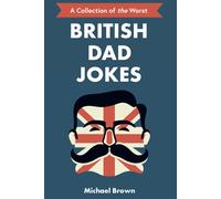 British Dad Jokes: Uk Themed Dad Jokes: Around 700 Of The Best And Worst Jokes Around