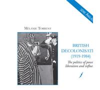 British Decolonisation (1919-1984) Mélanie Torrent (Auteur)