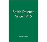 British Defence Since 1945, Making Contemporary Britain Series Michael Dockrill (Auteur)