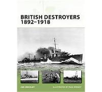 British Destroyers 1892-1918, New Vanguard Series Jim Crossley (Auteur)